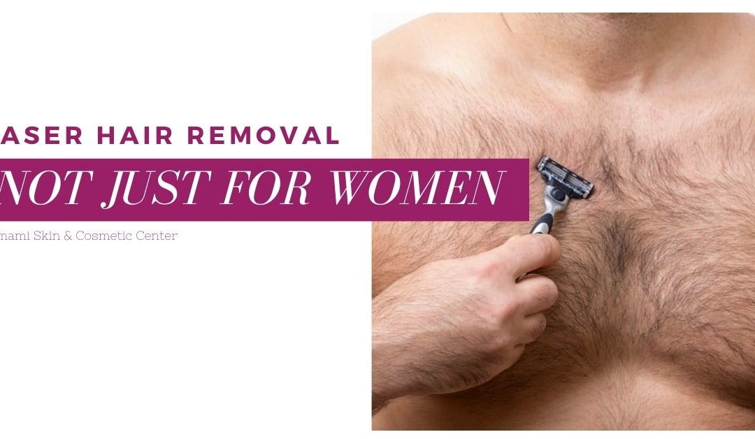 Laser Hair Removal is NOT just for Women