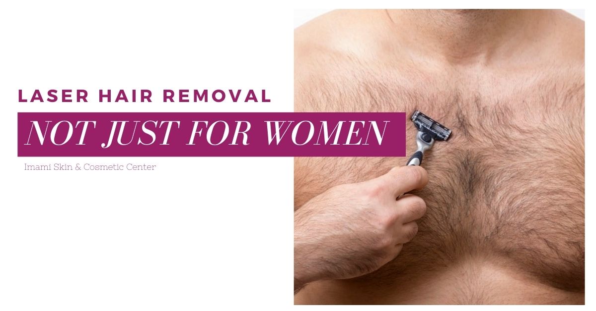 Laser Hair Removal is NOT just for Women